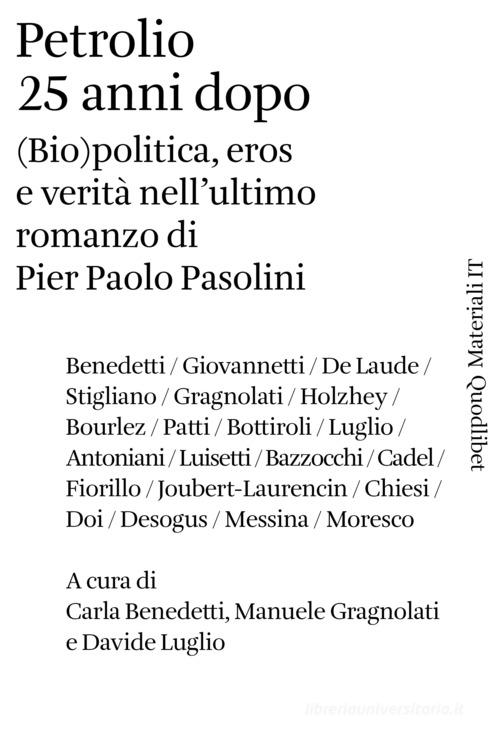 Petrolio 25 anni dopo. (Bio)politica, eros e verità nell'ultimo romanzo di Pier Paolo Pasolini edito da Quodlibet