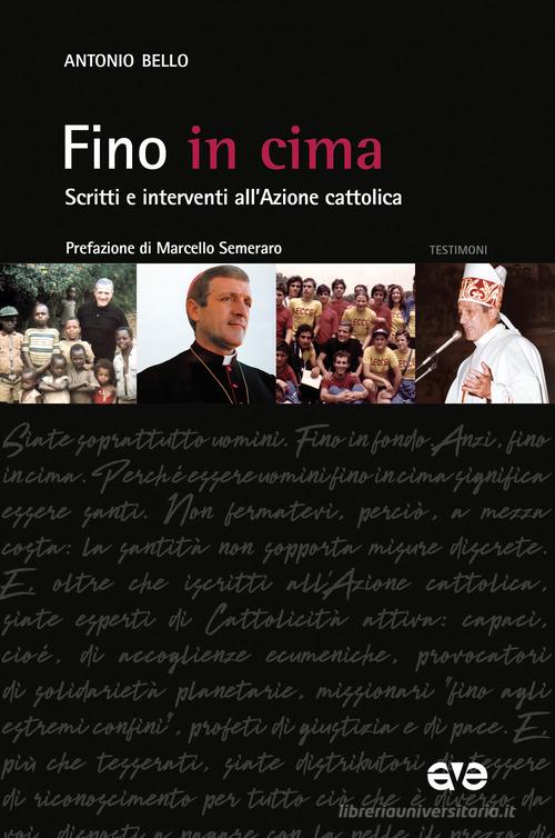 Fino in cima. Scritti e interventi all'Azione Cattolica. Nuova ediz. di Antonio Bello edito da AVE