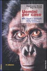 Uomini per caso. Miti, fossili e molecole nella nostra storia evolutiva di Gianfranco Biondi, Olga Rickards edito da Editori Riuniti