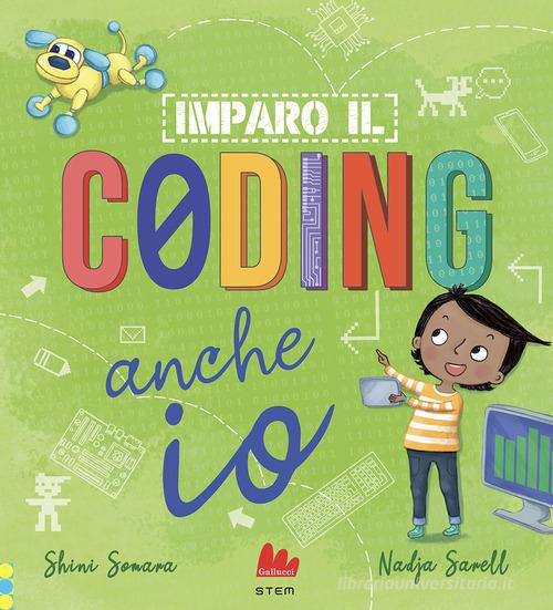 Imparo il coding anche io. Ediz. a colori di Shini Somara, Nadja Sarell edito da Gallucci