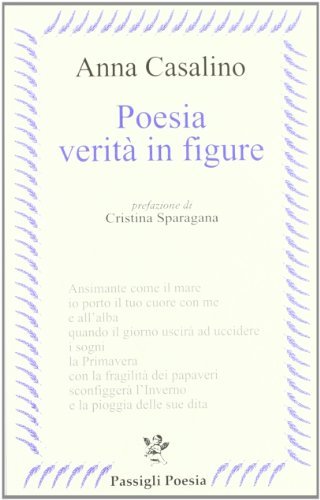 Poesia verità in figure di Anna Casalino edito da Passigli