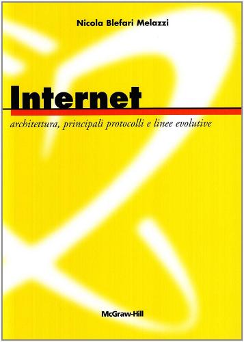 Internet: architettura, principali protocolli e linee evolutive. Con CD-ROM di Nicola Blefari Melazzi edito da McGraw-Hill Education