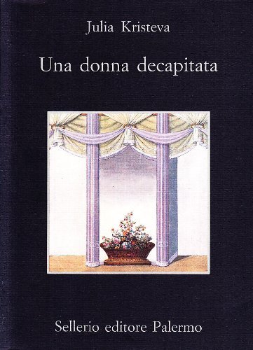 Una donna decapitata di Julia Kristeva edito da Sellerio Editore Palermo