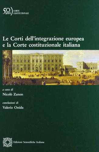 Le Corti dell'integrazione europea e la Corte costituzionale italiana edito da Edizioni Scientifiche Italiane
