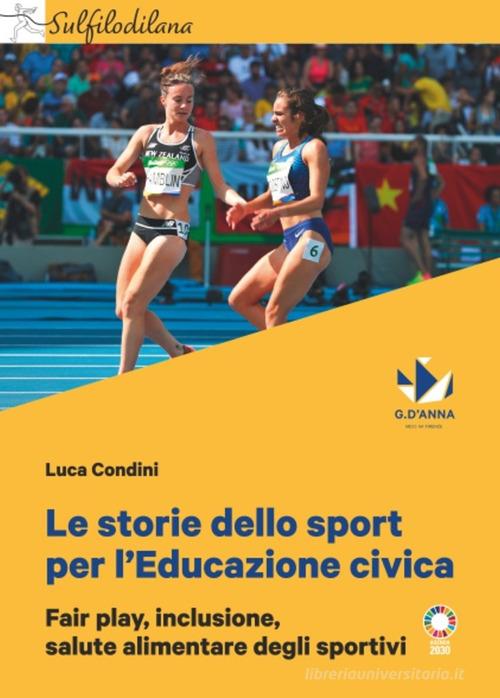 Le storie dello sport per l'Educazione civica. Fair play, inclusione, salute alimentare degli sportivi di Luca Condini edito da D'Anna