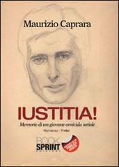 Iustitia! Memorie di un giovane omicida seriale di Maurizio Caprara edito da Booksprint