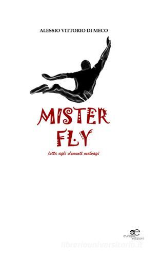Mister Fly. Lotta agli elementi malvagi di Alessio V. Di Meco edito da Europa Edizioni