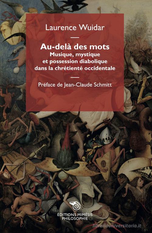 Au-delà des mots. Musique, mystique et possession diabolique dans la chrétienté occidentale di Laurence Wuidar edito da Éditions Mimésis