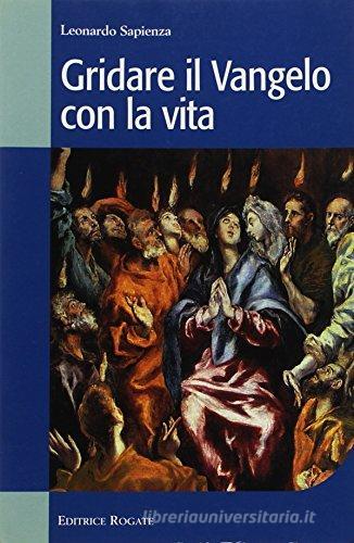 Gridare il Vangelo con la vita. Anno A riflessioni di Leonardo Sapienza edito da Rogate