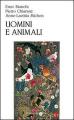 Uomini e animali di Enzo Bianchi, Pietro Chiaranz, Anne-Laetitia Michon edito da Qiqajon