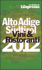 Vini & ristoranti dell'Alto Adige Südtirol 2012 edito da L'Espresso (Gruppo Editoriale)