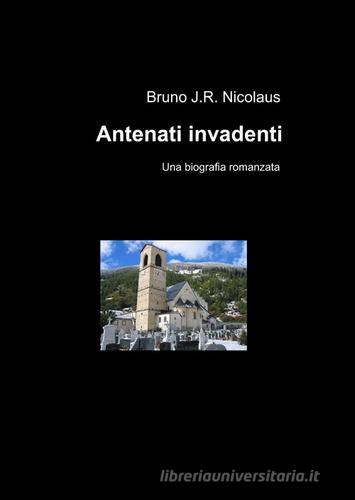 Antenati invadenti di Bruno jr. Nicolaus edito da ilmiolibro self publishing