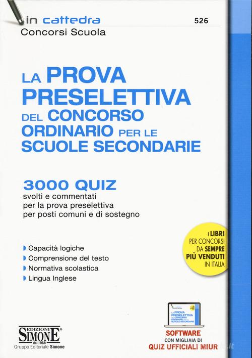 La prova preselettiva del concorso ordinario per le Scuole secondarie. 3000 quiz svolti e commentati per la prova preselettiva per posti comuni e di sostegno. Con softw edito da Edizioni Giuridiche Simone