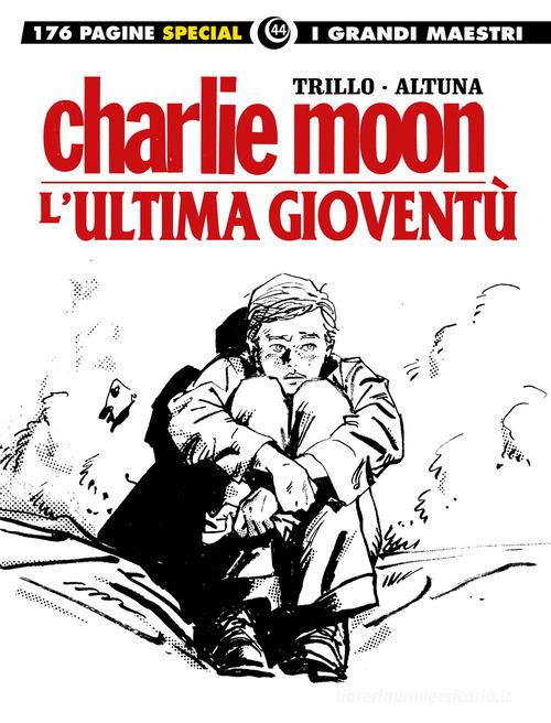 L' ultima gioventù-Charlie Moon di Carlos Trillo, Horacio Altuna edito da Editoriale Cosmo
