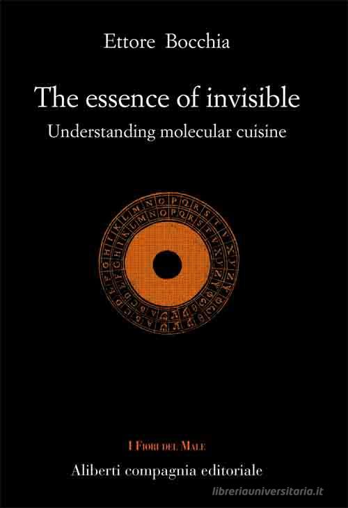 The essence of invisible. Understanding molecular cuisine di Ettore Bocchia edito da Compagnia Editoriale Aliberti