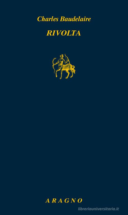 Libro Rivolta di Charles Baudelaire Biblioteca Aragno di Aragno