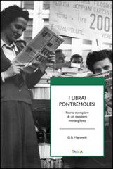 I librai pontremolesi. Storia esemplare di un mestierie meraviglioso di G. Battista Martinelli edito da Tarka