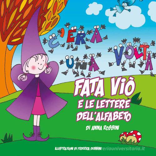 Fata Viò e le lettere dell'alfabeto. Ediz. illustrata di Anna Rossini edito da Youcanprint