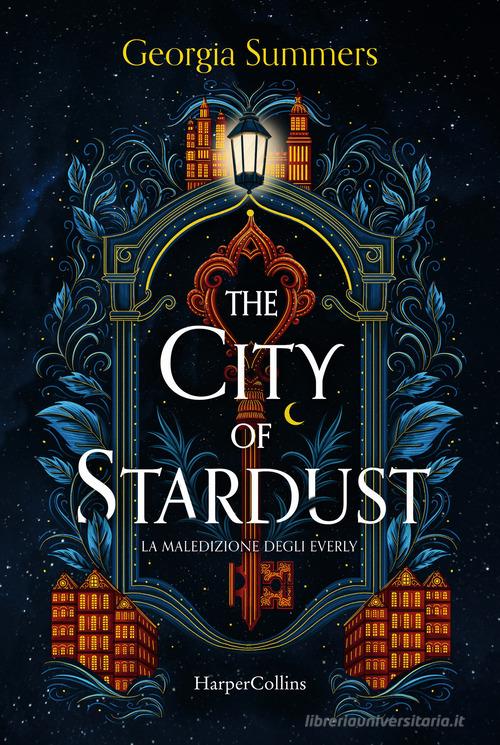 Libro The city of stardust. La maledizione degli Everly di Georgia Summers di HarperCollins Italia