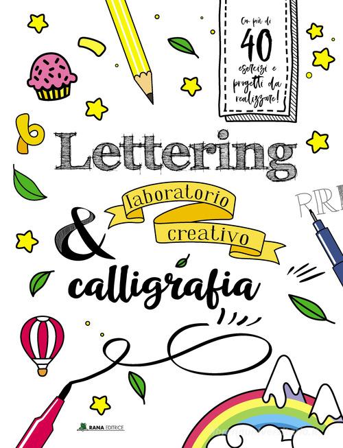 Lettering & calligrafia. Laboratorio creativo. Ediz. a colori edito da Rana Editrice