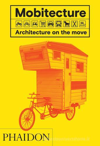 Mobitecture. Architecture on the move. Ediz. a colori di Rebecca Roke edito da Phaidon