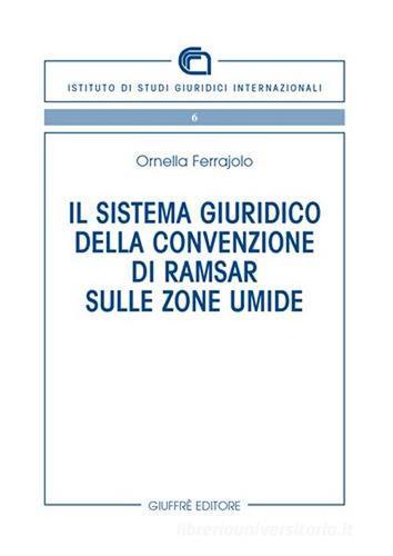 Il sistema giuridico della Convenzione di Ramsar sulle zone umide di Ornella Ferrajolo edito da Giuffrè