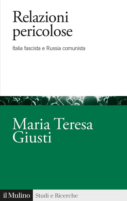 Relazioni pericolose. Italia fascista e Russia comunista di Maria Teresa Giusti edito da Il Mulino