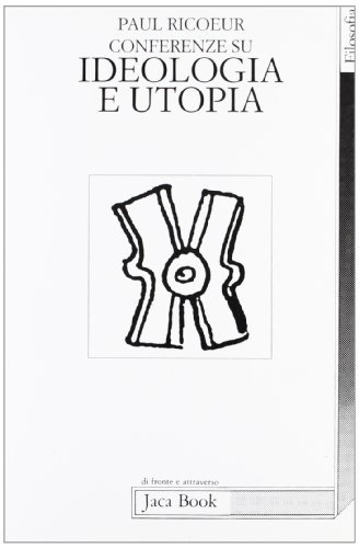 Conferenze su ideologia e utopia di Paul Ricoeur edito da Jaca Book