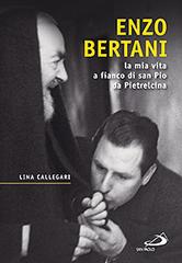 Enzo Bertani. La mia vita a fianco di San Pio da Pietrelcina di Lina Callegari edito da San Paolo Edizioni