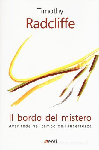 Il bordo del mistero. Aver fede nel tempo dell'incertezza di Timothy Radcliffe edito da EMI