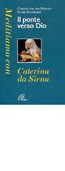 Il ponte verso Dio. Meditiamo con Caterina da Siena di Van der Plancke Chantal, André Knockaert edito da Paoline Editoriale Libri