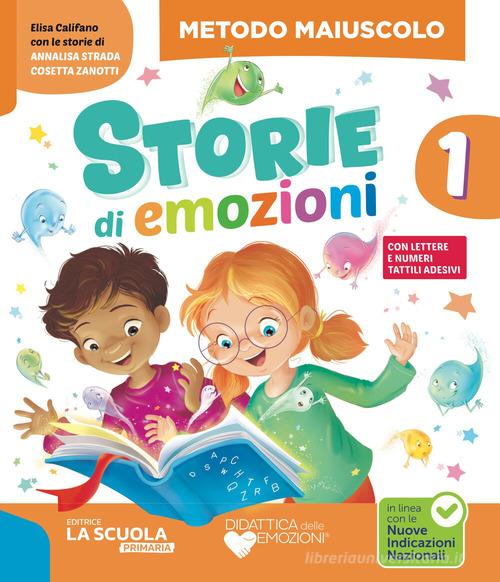 Storie di emozioni. Con Metodo Maiuscolo, Quaderno di Scrittura stampato e corsivo, Letture e Grammatica, Quaderno CreATTIVO, Matematica e Informatica con eserciziar edito da La Scuola SEI