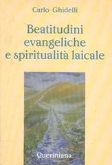 Beatitudini evangeliche e spiritualità laicale di Carlo Ghidelli edito da Queriniana