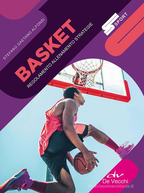 Basket. Regolamento allenamento strategie di Stefano Gaetano Alfonsi edito da De Vecchi