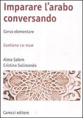 Imparare l'arabo conversando. Corso elementare. Con CD-ROM di Alma Salem, Cristina Solimando edito da Carocci