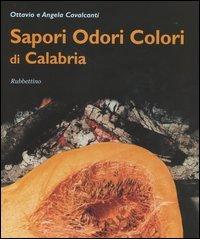 Sapori, odori, colori di Calabria di Ottavio Cavalcanti, Angela Cavalcanti edito da Rubbettino