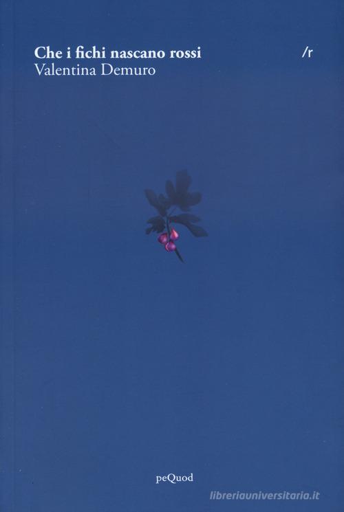 Che i fichi nascano rossi di Valentina Demuro edito da Pequod