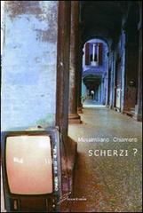 Scherzi? di Massimiliano Chiamenti edito da Giraldi Editore