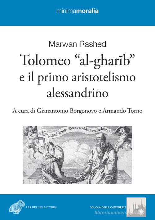 Tolomeo «al-gharib» e il primo aristotelismo alessandrino di Marwand Rashed edito da Book Time