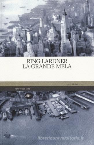 La grande mela di Ring Lardner edito da Mattioli 1885