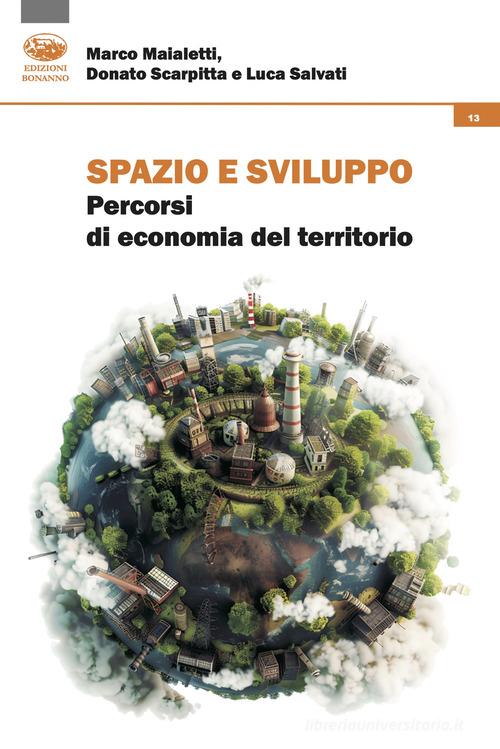 Spazio e sviluppo. Percorsi di economia del territorio di Marco Maialetti, Donato Scarpitta, Luca Salvati edito da Bonanno