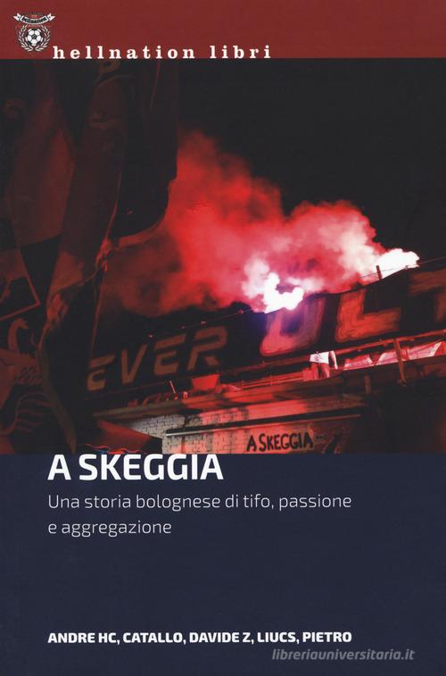 A Skeggia. Una storia bolognese di tifo, passione e aggregazione di Andre HC, Catallo, Davide Z edito da Red Star Press