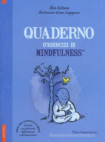 Quaderno d'esercizi di mindfulness di Ilios Kotsou edito da Vallardi A.