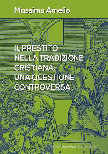 Il prestito nella tradizione cristiana: una questione controversa di Massimo Amelio edito da Cantagalli