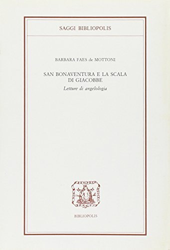 San Bonaventura e la Scala di Giacobbe. Letture di angelologia di Barbara Faes De Mottoni edito da Bibliopolis