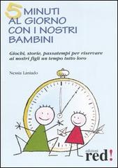 5 minuti al giorno con i nostri bambini di Nessia Laniado, Gianfilippo Pietra edito da Red Edizioni