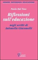 Riflessioni sull'educazione negli scritti di Antonella Giacomelli di Paola Dal Toso edito da Guerini Scientifica