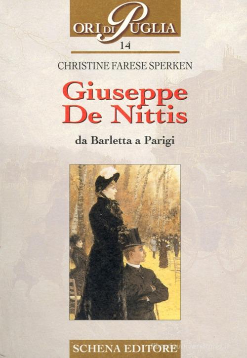 Giuseppe De Nittis. Da Barletta a Parigi di Christine Farese Sperken edito da Schena Editore