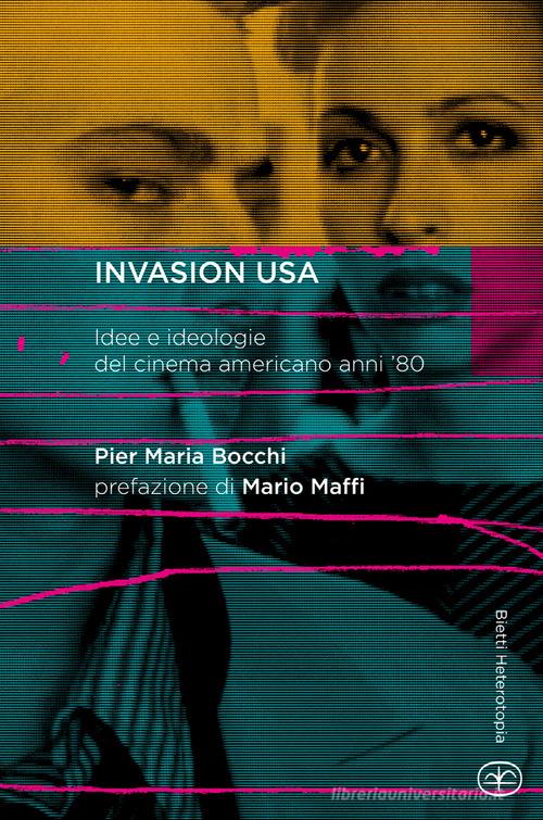 Invasion USA. Idee e ideologie del cinema americano anni '80 di P. Maria Bocchi edito da Bietti