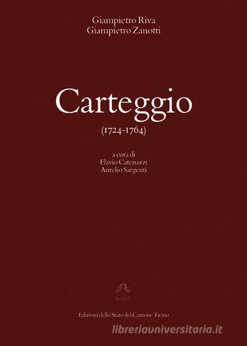 Carteggio (1724-1764) di Giampietro Riva, Giampietro Zanotti edito da Armando Dadò Editore